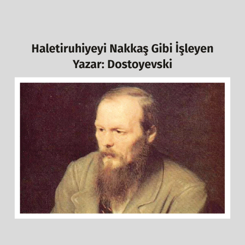 ruh dünyası ve karakterinin derinliklerine ulaşıp, karanlıkta kalmış köşelerini açığa çıkarma kabiliyetiyle Dostoyevski,