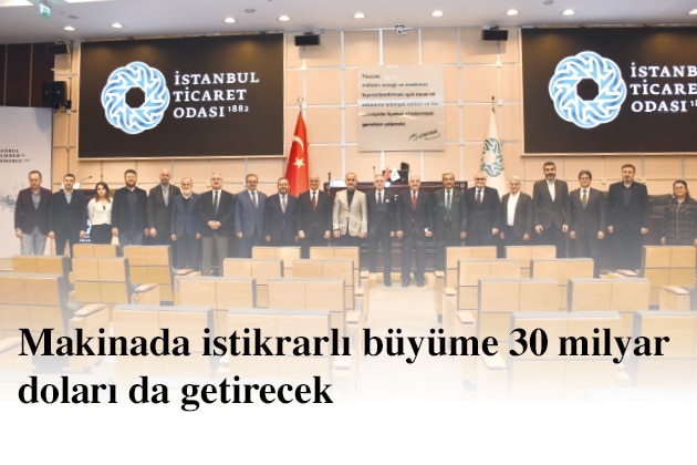 Makinada İstikrarlı Büyüme 30 Milyar Doları da Getirecek