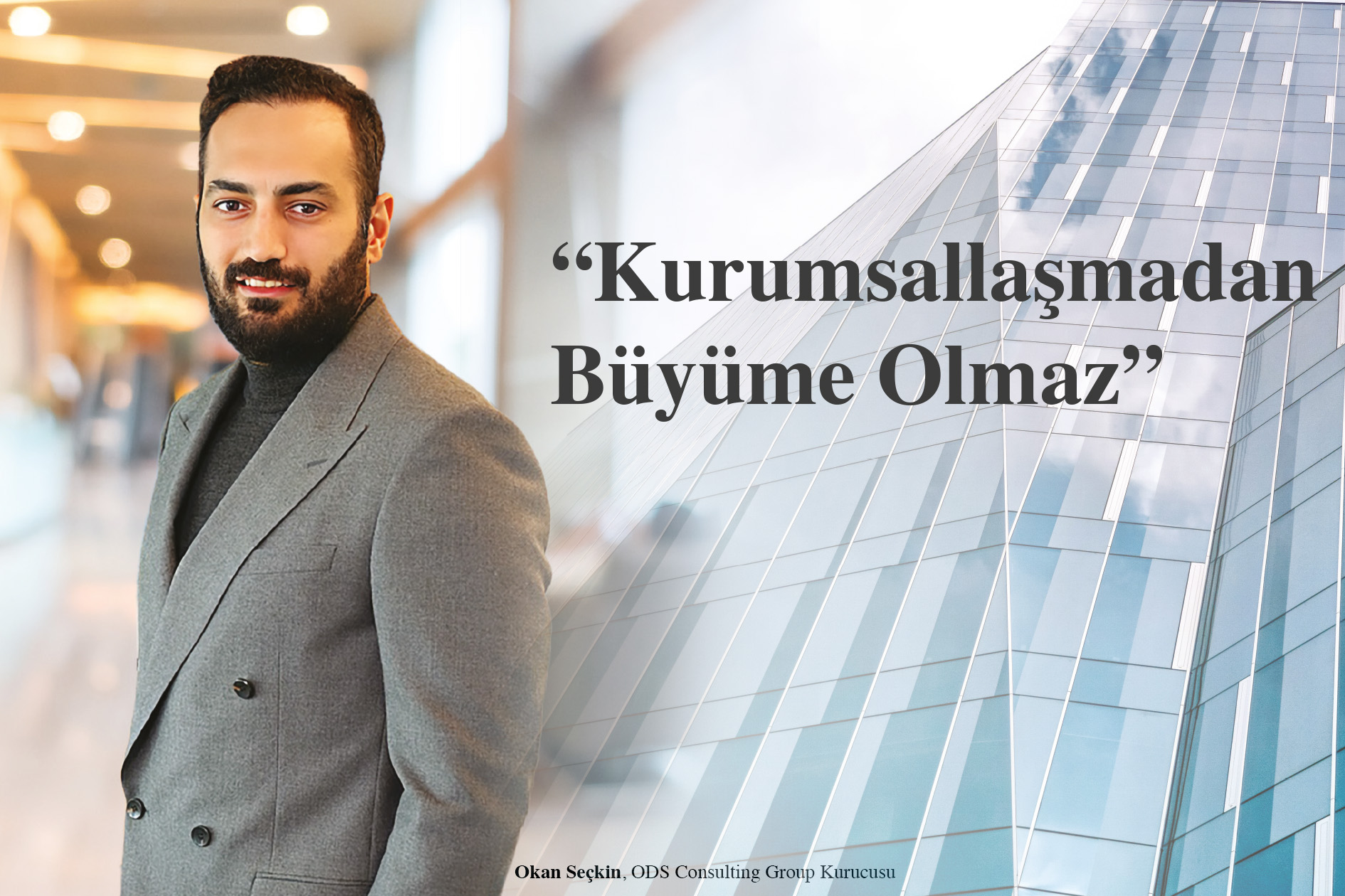 ODS Consulting Group Kurucusu Okan Seçkin: “Kurumsallaşmadan Büyüme Olmaz”