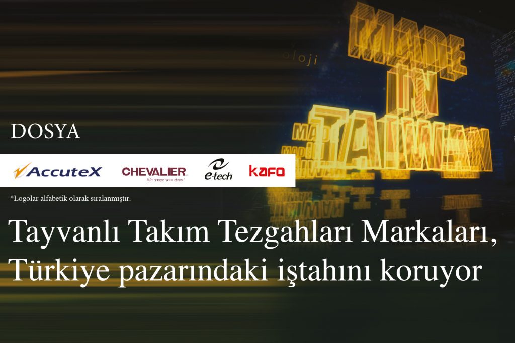 Tayvanlı Takım Tezgahları Markaları, Türkiye pazarındaki iştahını koruyor