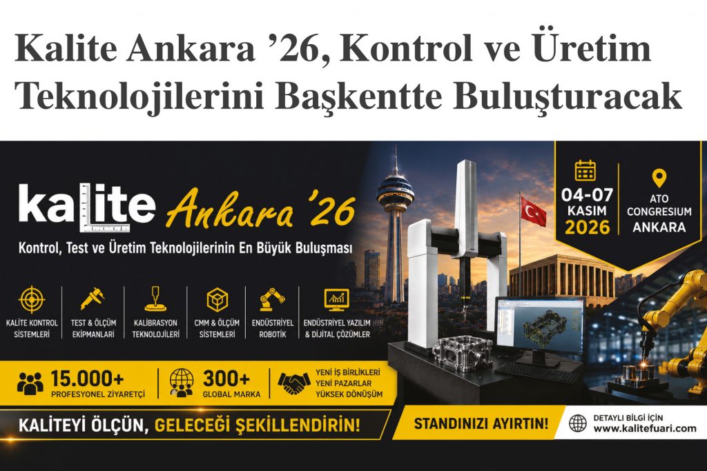 Kalite Ankara ’26, Kontrol ve Üretim Teknolojilerini Başkentte Buluşturacak